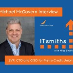 ITsmiths: Michael McGovern – SVP, CTO and CISO for Metro Credit Union